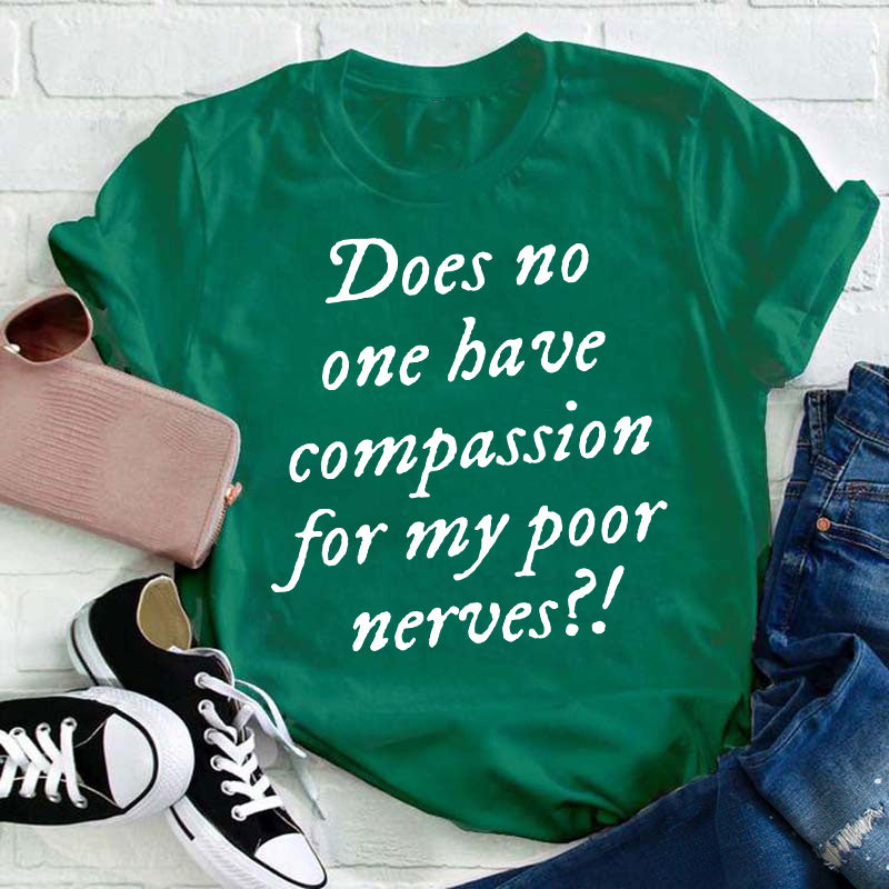 Does No One Have Compassion For My Poor Teacher T-Shirt