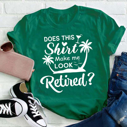 Does This Shirt Make Me Look Retired Teacher T-Shirt