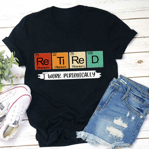 Retired I Work Periodically Teacher T-Shirt