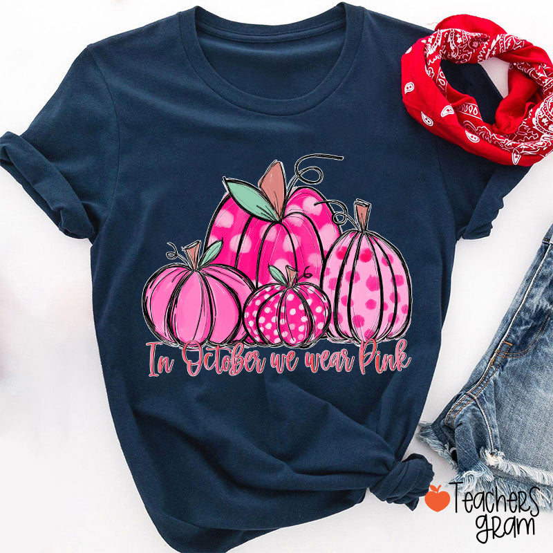 In October We Wear Pink Breast Cancer Teacher T-Shirt