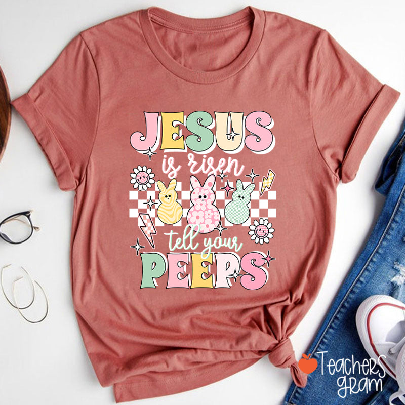 Jesus Is Risen Tell Your Peeps Teacher T-Shirt