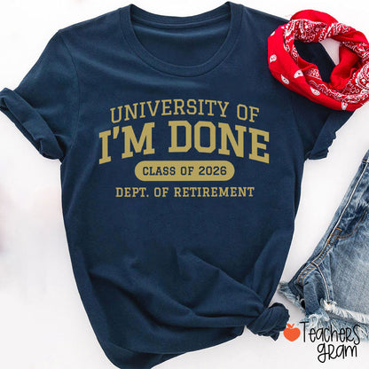 Personalized Year University Of I'm Done Retirement Teacher T-Shirt