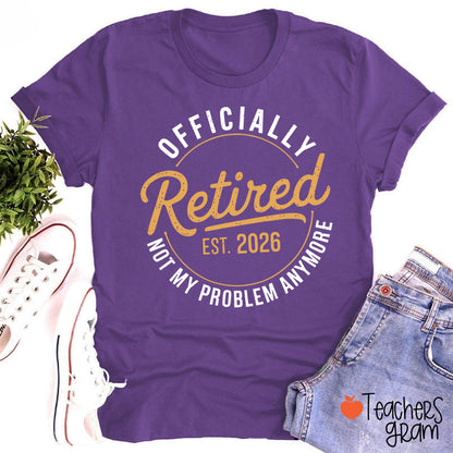 Personalized Year Officially Retired Not My Problem Anymore Teacher T-Shirt