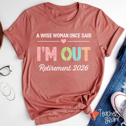 Personalized A Wise Woman Once Said I'm Out Retirement Teacher T-Shirt