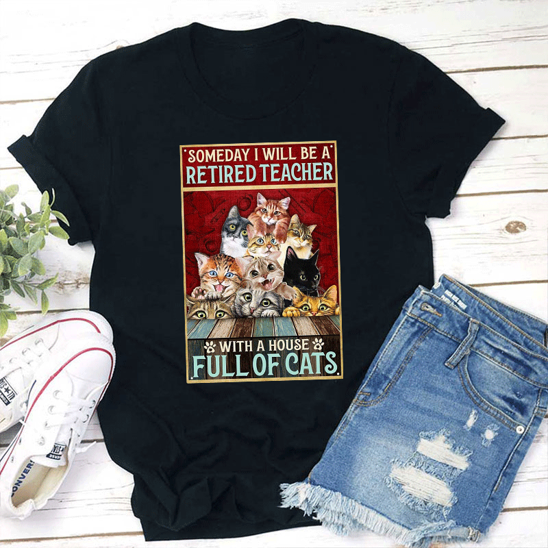 I Will Be A Retired Teacher With A House Full Of Cats T-Shirt