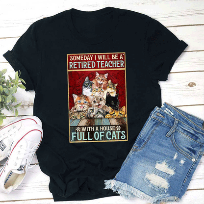 I Will Be A Retired Teacher With A House Full Of Cats T-Shirt