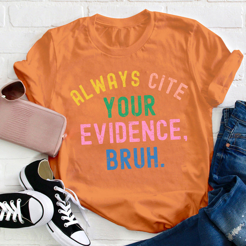 Always Cite Your Evidence Teacher T-Shirt