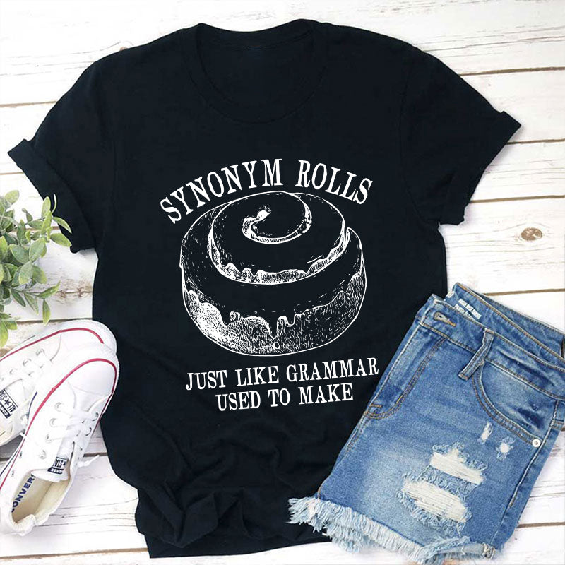Synonym Rolls Just Like Grammar Used To Make Teacher T-Shirt