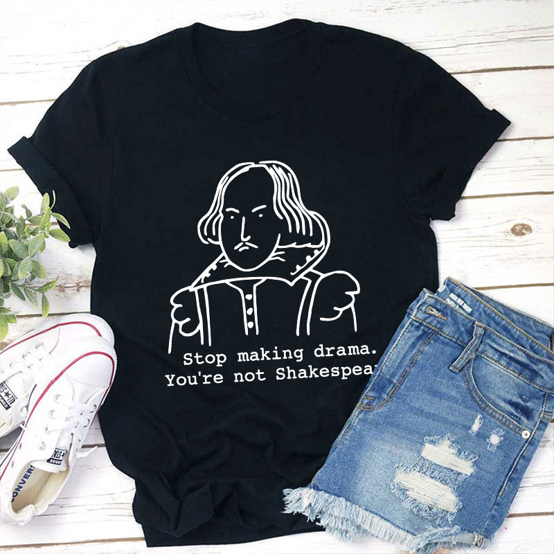 Stop Making Drama You're Not Humor Literature Teacher T-Shirt