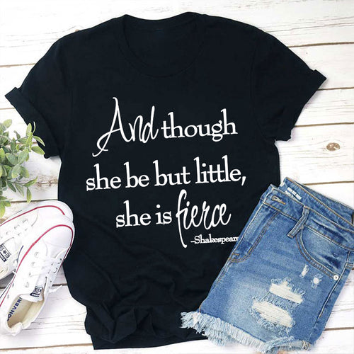 And Though She Be But Little She Is Fierce Teacher T-Shirt