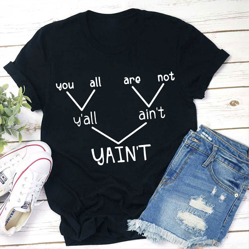 Y'all Ain't Yain't Funny Grammar Punctuation Teacher T-Shirt