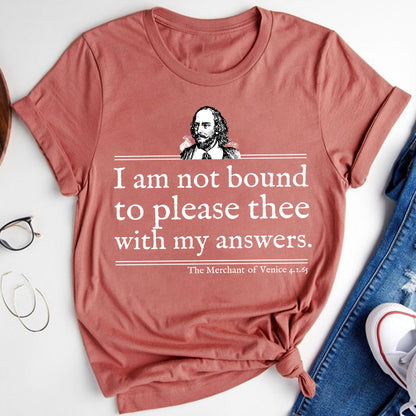 I Am Not Bound To Please Thee With My Answers Teacher T-Shirt