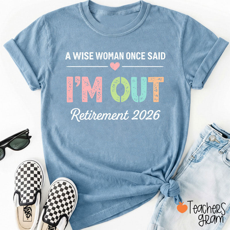 Personalized A Wise Woman Once Said I'm Out Retirement Teacher T-Shirt