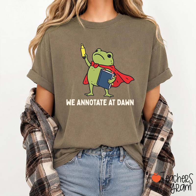 We Annotate At Dawn Teacher T-Shirt