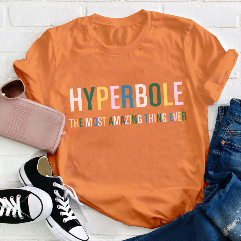 Hyperbole The Most Amazing Thing Ever Teacher T-Shirt