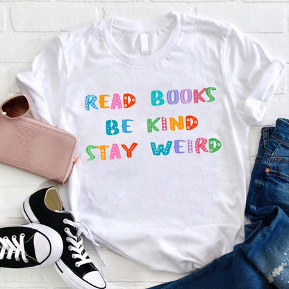 Read Books Be Kind Stay Weird Teacher T-Shirt