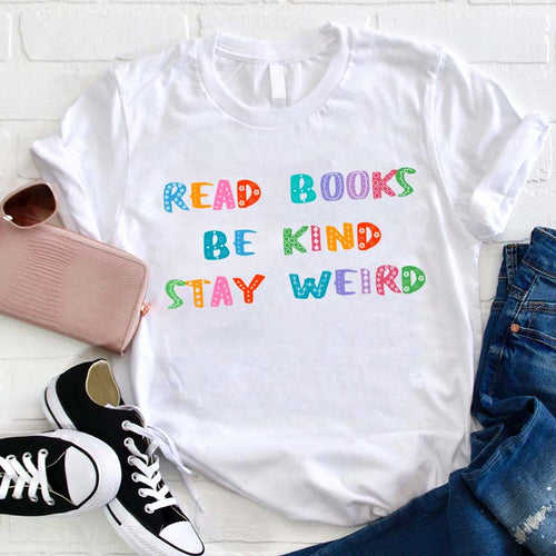 Read Books Be Kind Stay Weird Teacher T-Shirt