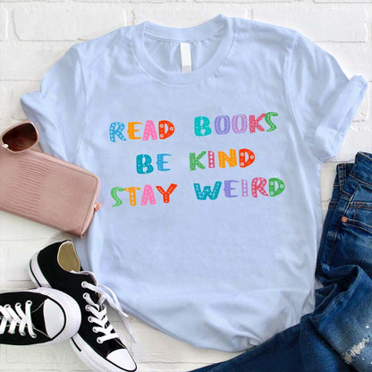 Read Books Be Kind Stay Weird Teacher T-Shirt