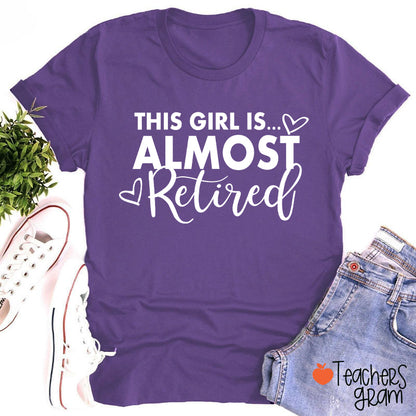 This Girl Is Almost Retired Teacher T-Shirt