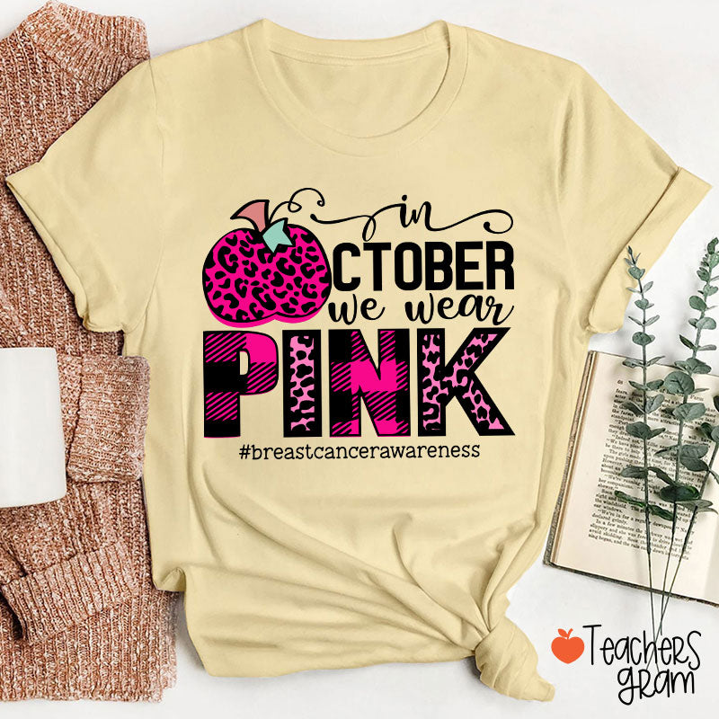 In October We Wear Pink Breast Cancer Awareness Teacher T-Shirt
