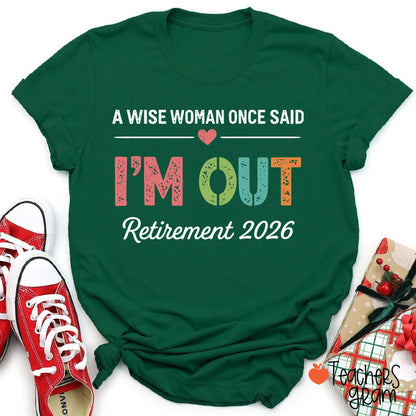 Personalized A Wise Woman Once Said I'm Out Retirement Teacher T-Shirt