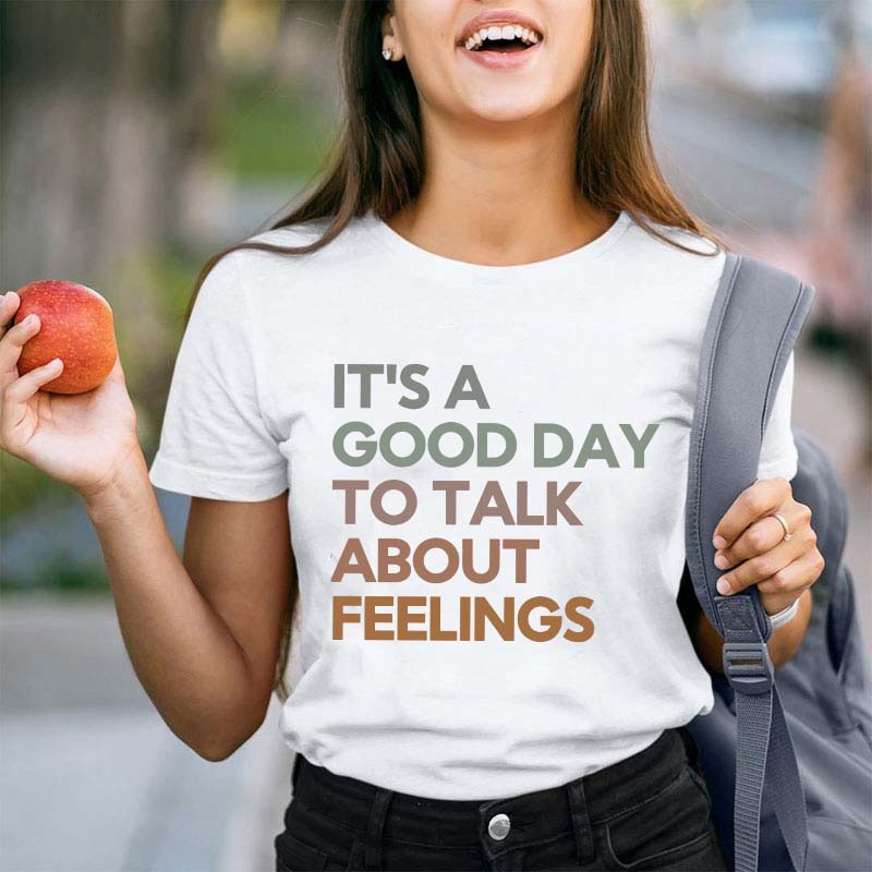Good Day to Talk About Feelings Teacher T-Shirt