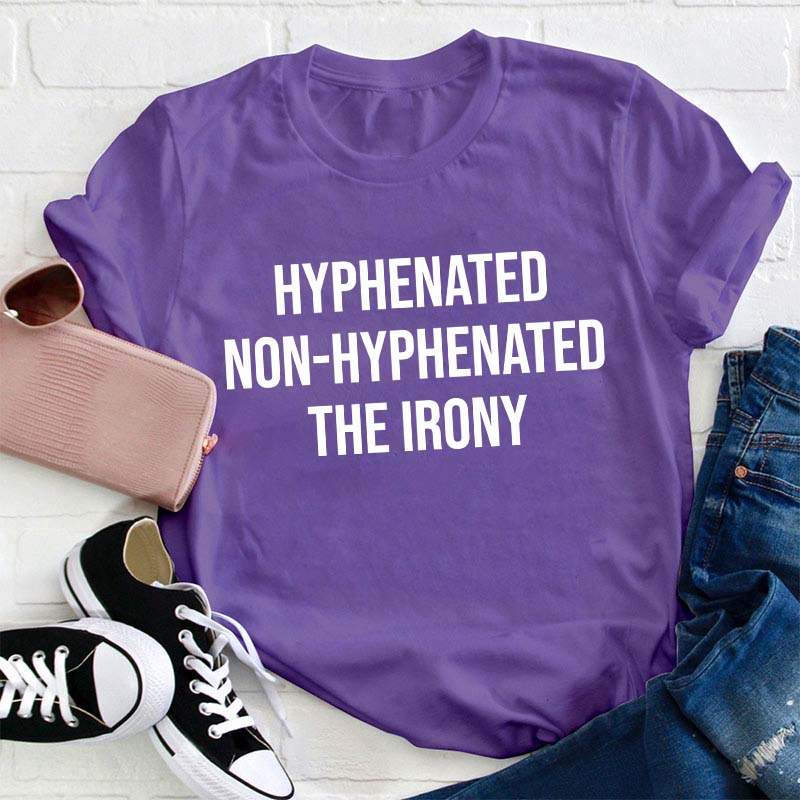 Hyphenated Non-hyphenated The Irony Teacher T-Shirt