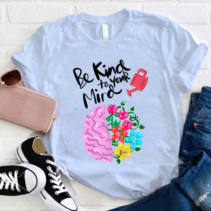 Be Kind To Your Mind Teacher T-Shirt