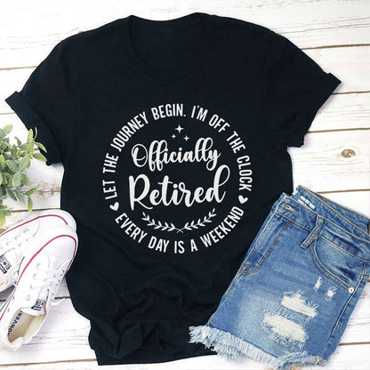 Officially Retired Every Day Is Weekend Teacher T-Shirt