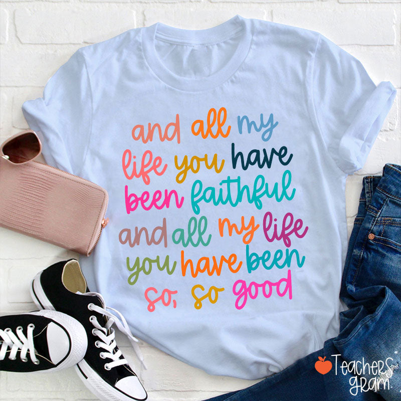 And All My Life You Have Been Faithful Teacher T-Shirt