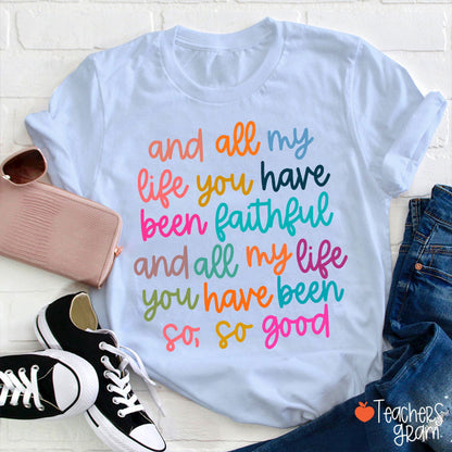 And All My Life You Have Been Faithful Teacher T-Shirt