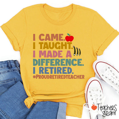 I Came I Taught I Made A Difference I Retired Teacher T-Shirt
