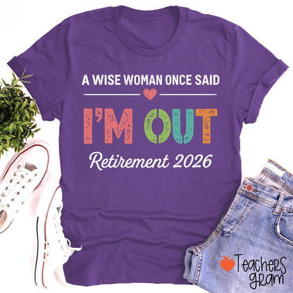 Personalized A Wise Woman Once Said I'm Out Retirement Teacher T-Shirt