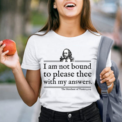 I Am Not Bound To Please Thee With My Answers Teacher T-Shirt