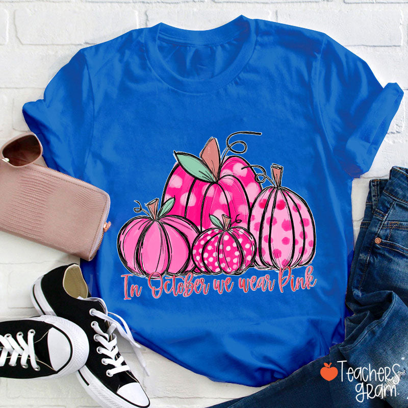 In October We Wear Pink Breast Cancer Teacher T-Shirt