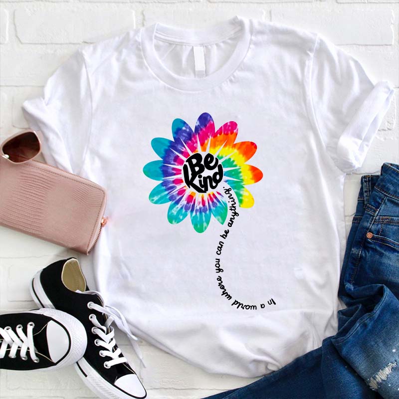 Be Kind In A World Where You Can Be Anything Teacher T-Shirt