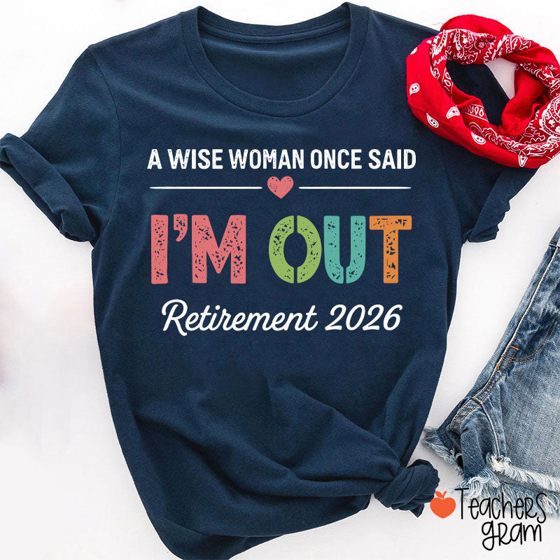 Personalized A Wise Woman Once Said I'm Out Retirement Teacher T-Shirt