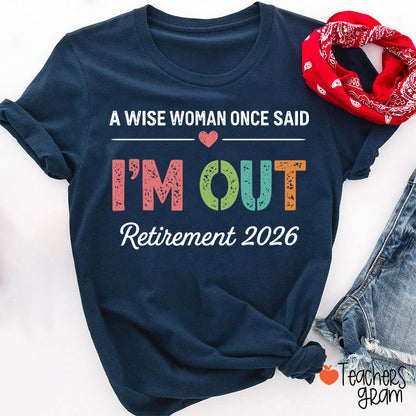 Personalized A Wise Woman Once Said I'm Out Retirement Teacher T-Shirt