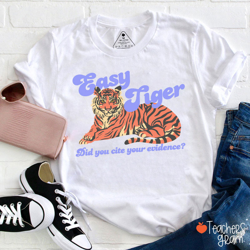 Easy Tiger Did You Cite Your Evidence Teacher T-Shirt