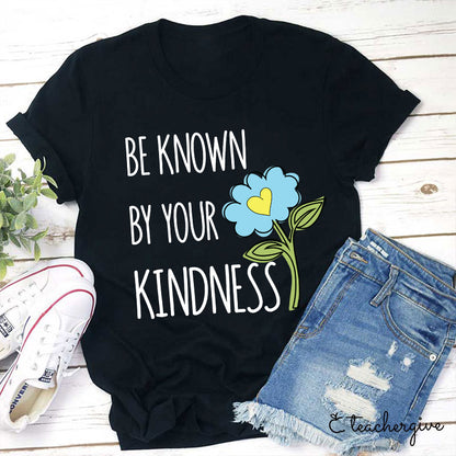 Be Known By Your Kindness Teacher T-Shirt