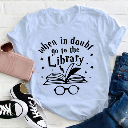 When In Doubt Go To The Library Teacher T-Shirt