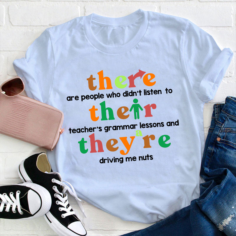 There Are People Who Didn't Listen To Their Teacher's Grammar Lessons Teacher T-Shirt