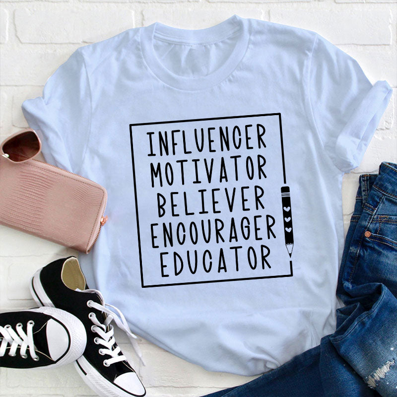 Influence Motivator Believer Teacher T-Shirt