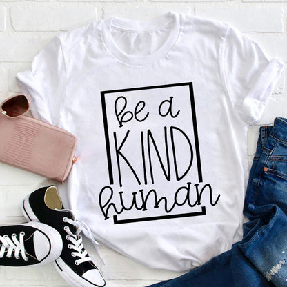 Be A Kind Human Teacher T-Shirt