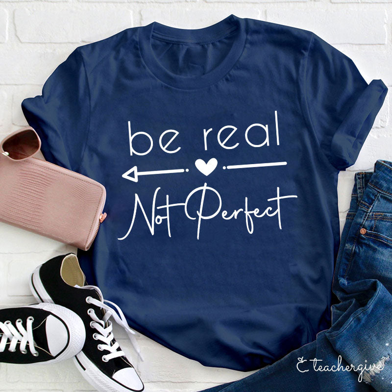 Be Real T-Shirt