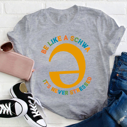 Be Like A Schwa It's Never Stressed Teacher T-Shirt