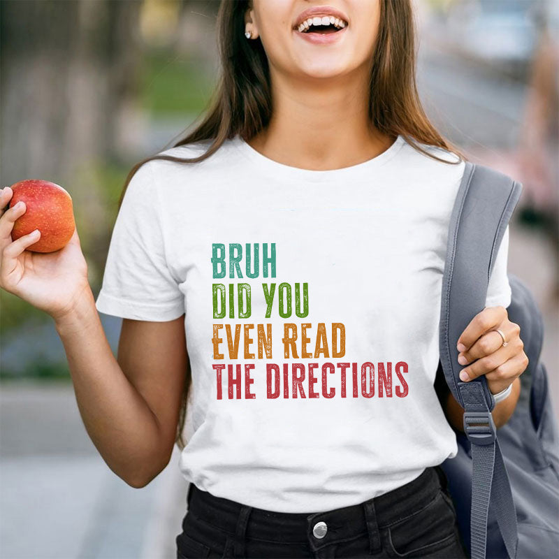 Bro Did You Even Read The Directions Teacher T-Shirt