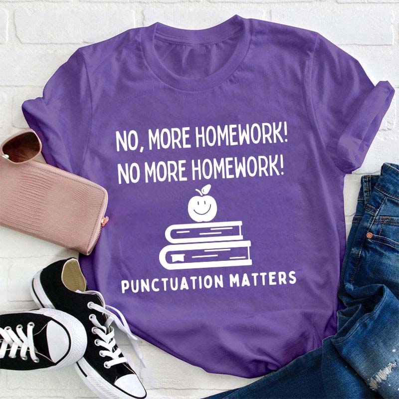 No More Homework Teacher T-Shirt