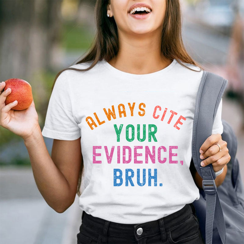 Always Cite Your Evidence Teacher T-Shirt