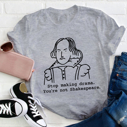 Stop Making Drama You're Not Humor Literature Teacher T-Shirt